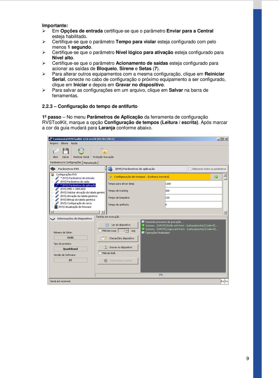 Certifique-se que o parâmetro Acionamento de saídas esteja configurado para acionar as saídas de Bloqueio, Sirene e Setas (7).