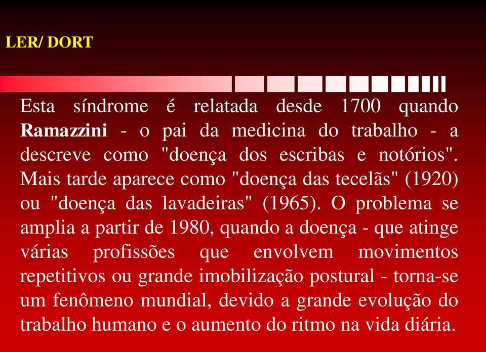 O problema se amplia a partir de 1980, quando a doença - que atinge várias profissões que envolvem movimentos repetitivos ou