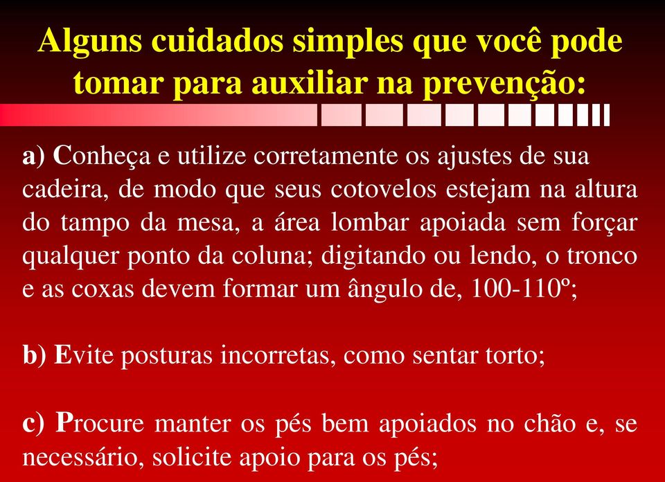 qualquer ponto da coluna; digitando ou lendo, o tronco e as coxas devem formar um ângulo de, 100-110º; b) Evite