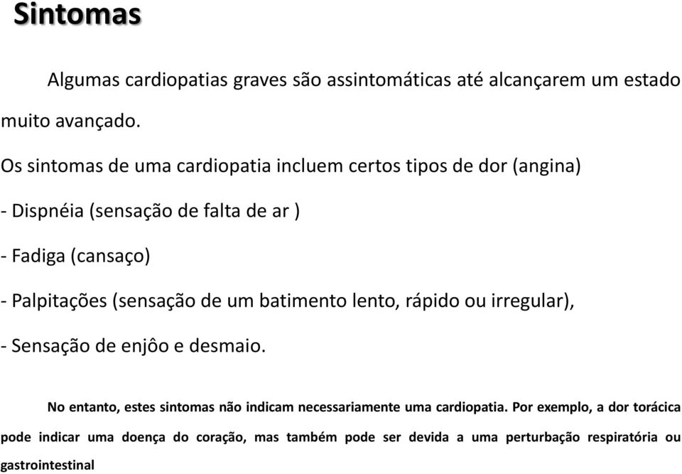 Palpitações (sensação de um batimento lento, rápido ou irregular), - Sensação de enjôo e desmaio.