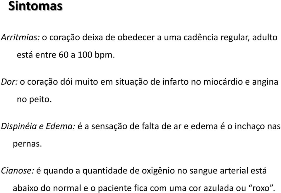 Dispinéia e Edema: é a sensação de falta de ar e edema é o inchaço nas pernas.