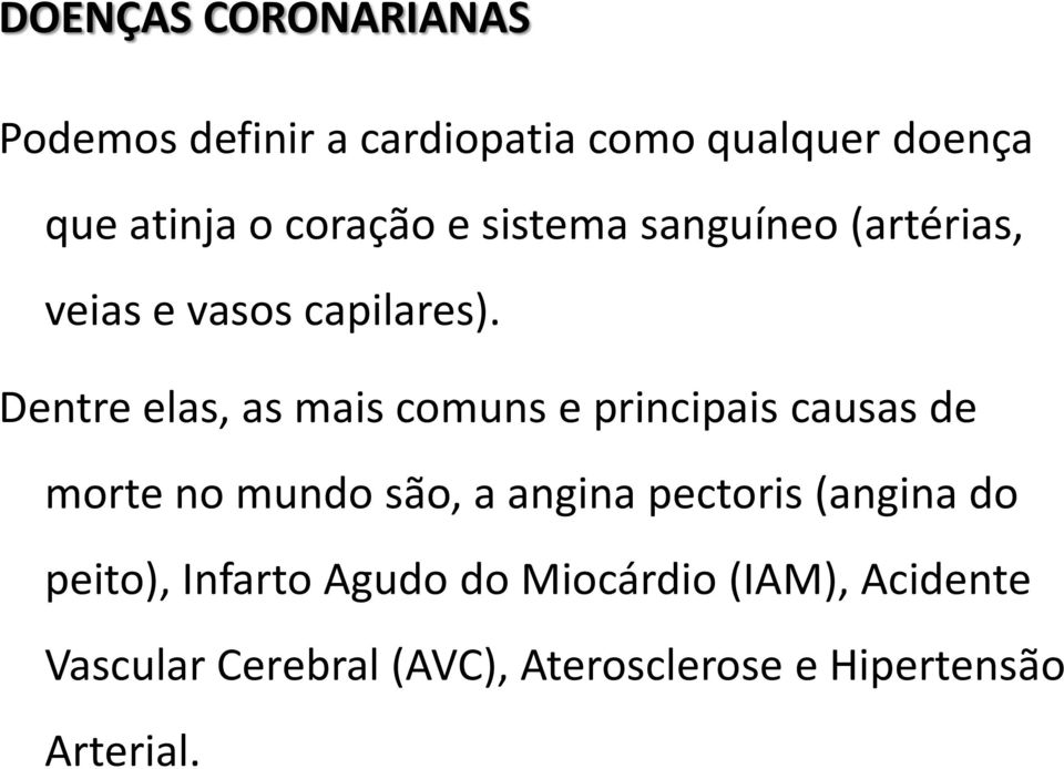 Dentre elas, as mais comuns e principais causas de morte no mundo são, a angina pectoris