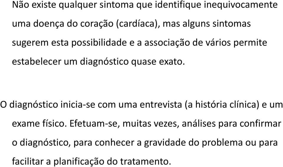 O diagnóstico inicia-se com uma entrevista (a história clínica) e um exame físico.