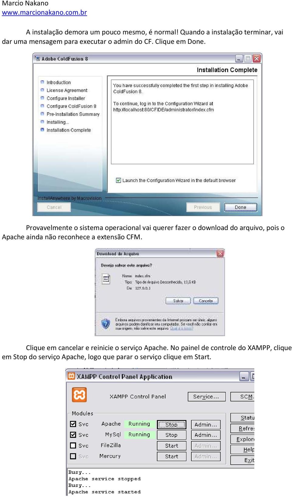 Provavelmente o sistema operacional vai querer fazer o download do arquivo, pois o Apache ainda não
