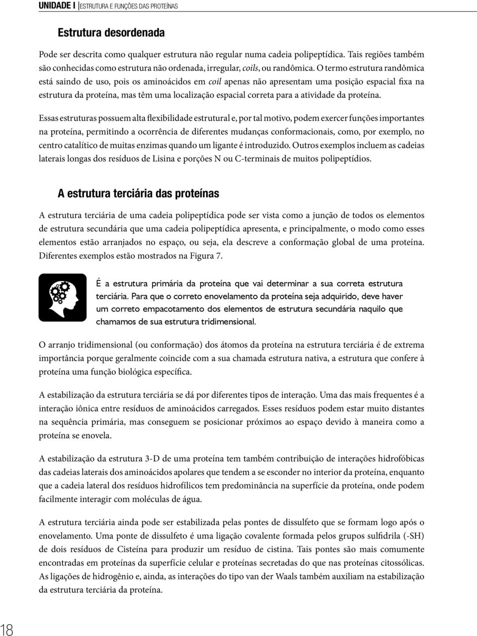 O termo estrutura randômica está saindo de uso, pois os aminoácidos em coil apenas não apresentam uma posição espacial fixa na estrutura da proteína, mas têm uma localização espacial correta para a