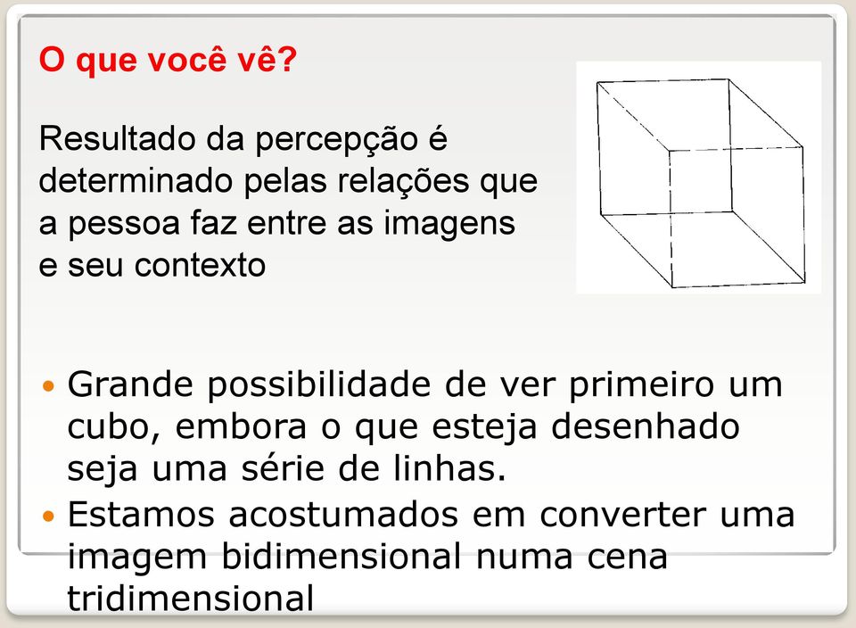 as imagens e seu contexto Grande possibilidade de ver primeiro um cubo,