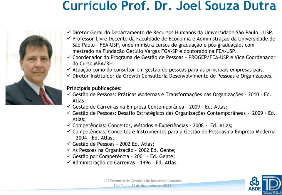 pós-graduação, São com Paulo USP. mestrado Professor-Livre na Fundação Docente Getúlio da Faculdade Vargas FGV-SP de Economia e doutorado e Administração na FEA-USP.