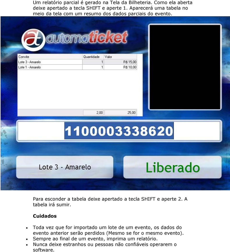 Para esconder a tabela deixe apertado a tecla SHIFT e aperte 2. A tabela irá sumir.