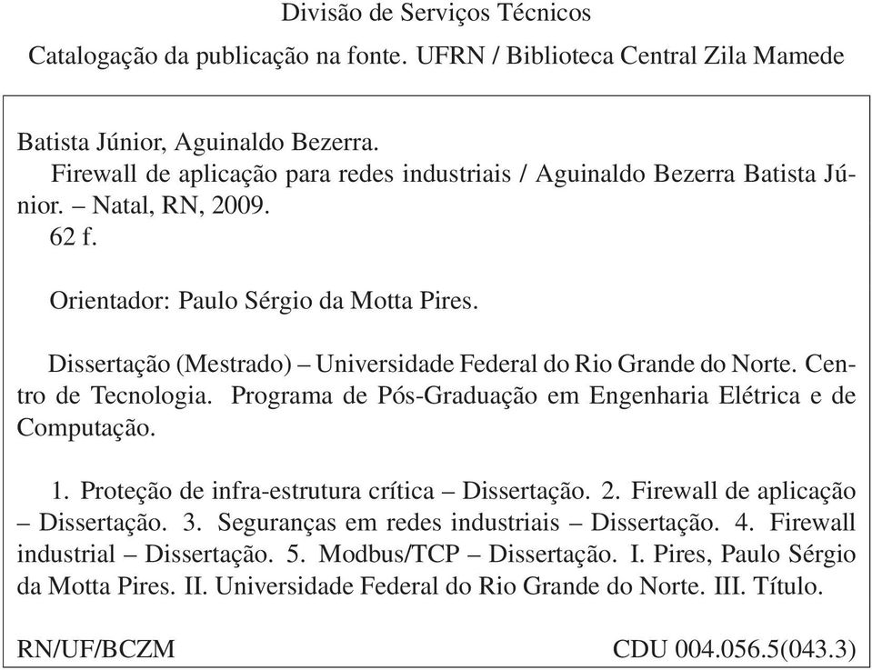 Dissertação (Mestrado) Universidade Federal do Rio Grande do Norte. Centro de Tecnologia. Programa de Pós-Graduação em Engenharia Elétrica e de Computação. 1.