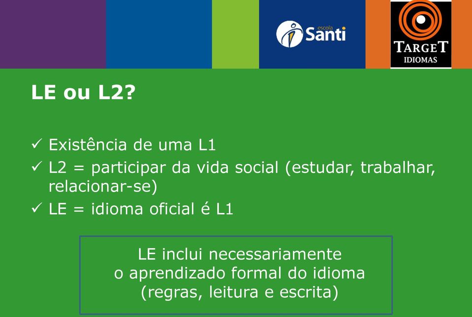 (estudar, trabalhar, relacionar-se) LE = idioma