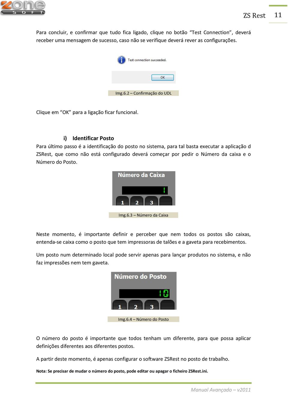 i) Identificar Posto Para último passo é a identificação do posto no sistema, para tal basta executar a aplicação d ZSRest, que como não está configurado deverá começar por pedir o Número da caixa e