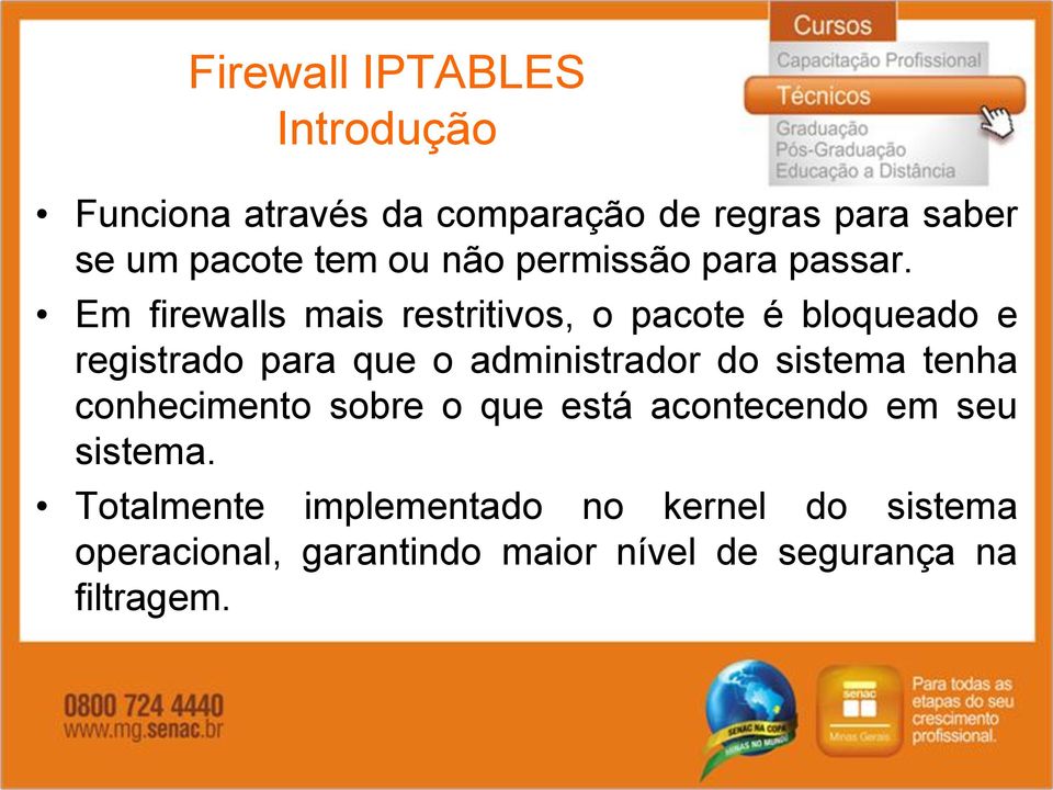 Em firewalls mais restritivos, o pacote é bloqueado e registrado para que o administrador do