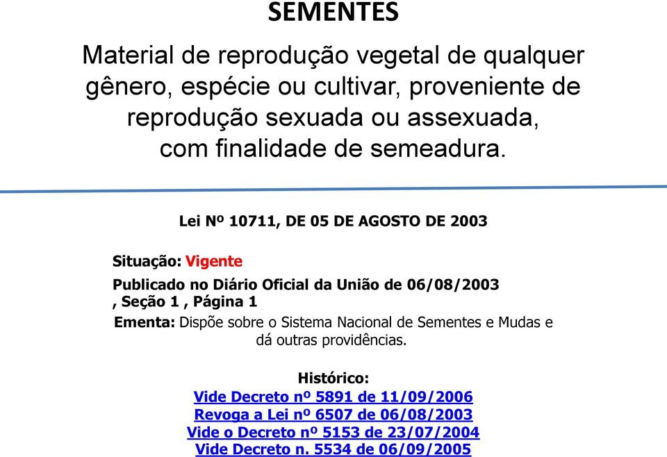 Situação: Vigente Lei Nº 10711, DE 05 DE AGOSTO DE 2003 Publicado no Diário Oficial da União de 06/08/2003, Seção 1, Página 1