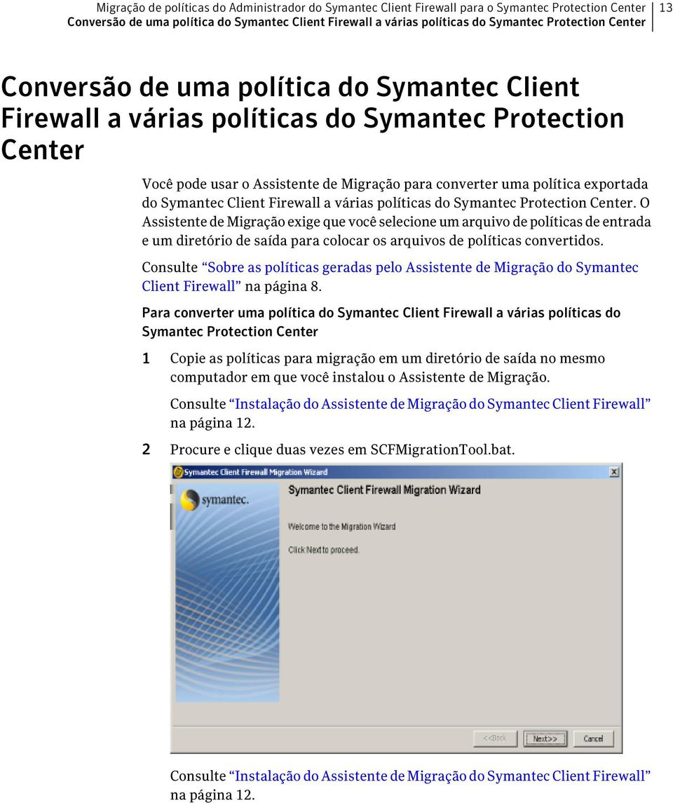 Symantec Client Firewall a várias políticas do Symantec Protection Center.