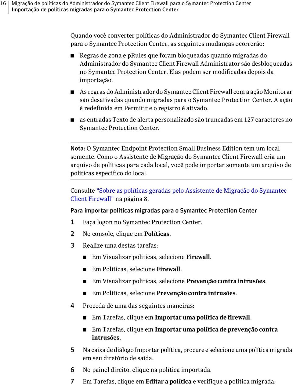 Administrador do Symantec Client Firewall Administrator são desbloqueadas no Symantec Protection Center. Elas podem ser modificadas depois da importação.