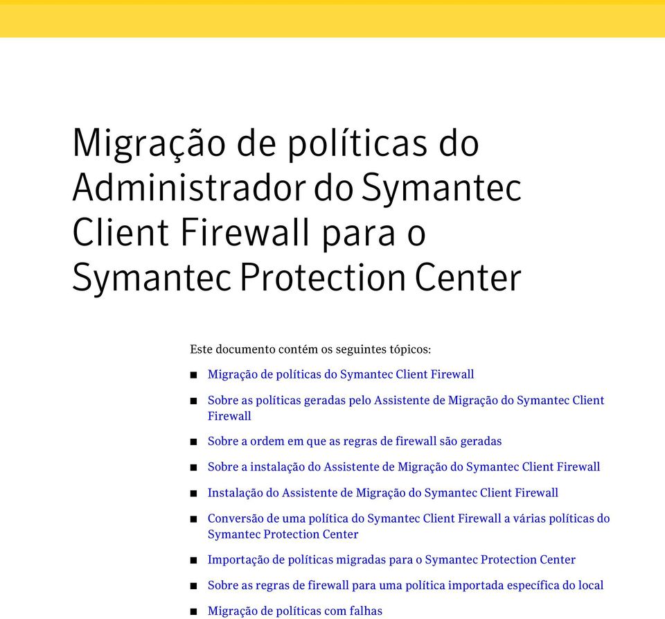 Migração do Symantec Client Firewall Instalação do Assistente de Migração do Symantec Client Firewall Conversão de uma política do Symantec Client Firewall a várias políticas do Symantec