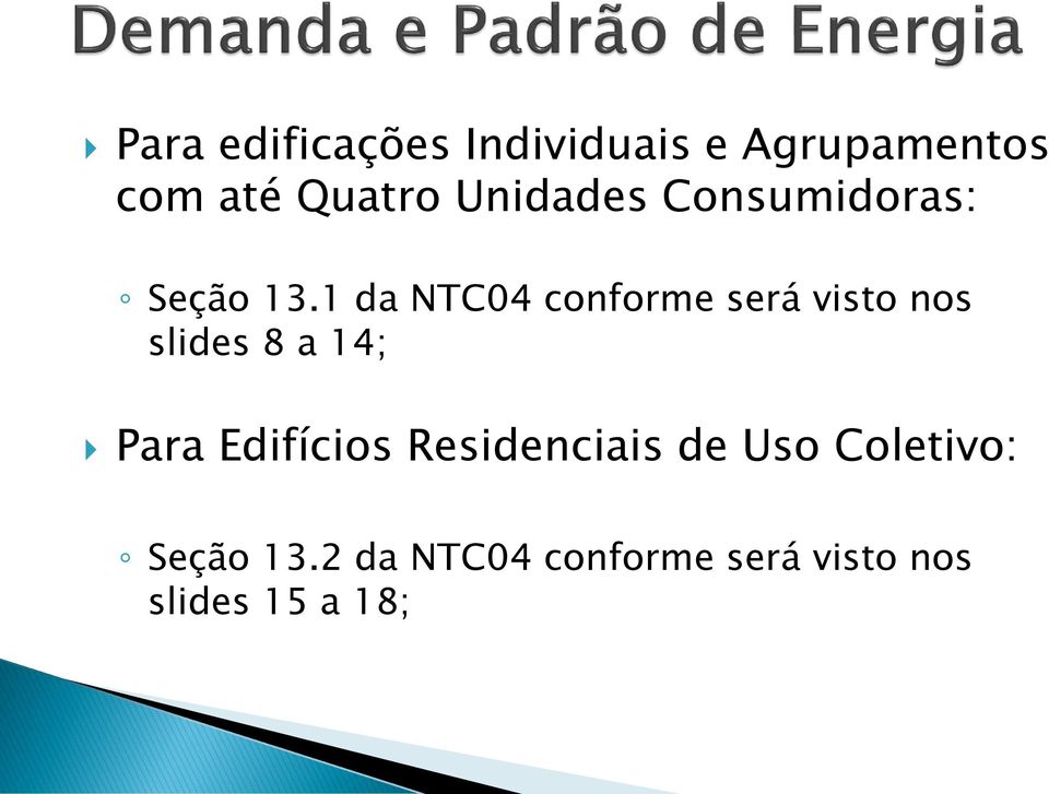 1 da NTC04 conforme será visto nos slides 8 a 14; Para