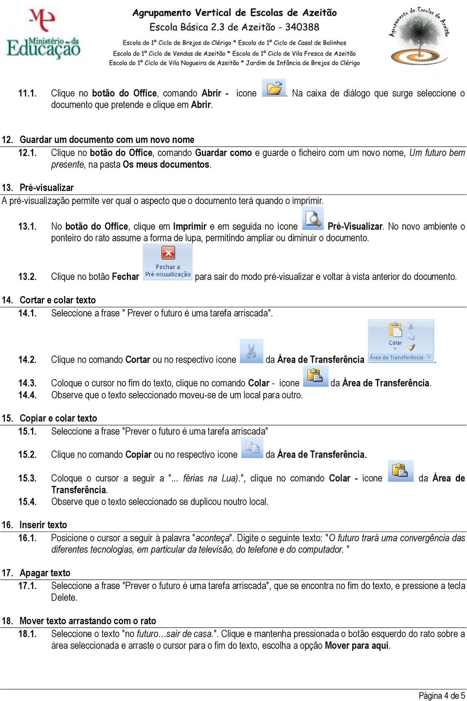 No novo ambiente o ponteiro do rato assume a forma de lupa, permitindo ampliar ou diminuir o documento. 13.2.