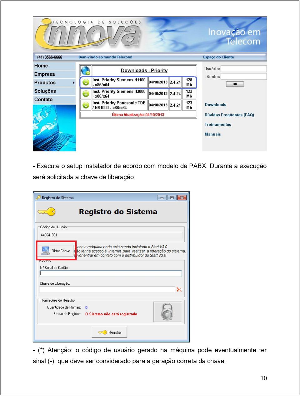 - (*) Atenção: o código de usuário gerado na máquina pode