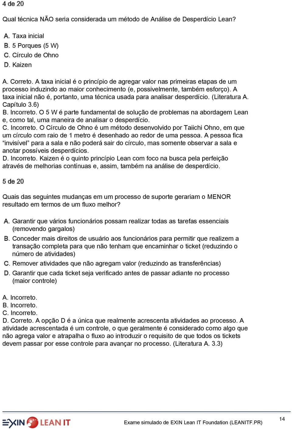 A taxa inicial não é, portanto, uma técnica usada para analisar desperdício. (Literatura A. Capítulo 3.6) B. Incorreto.