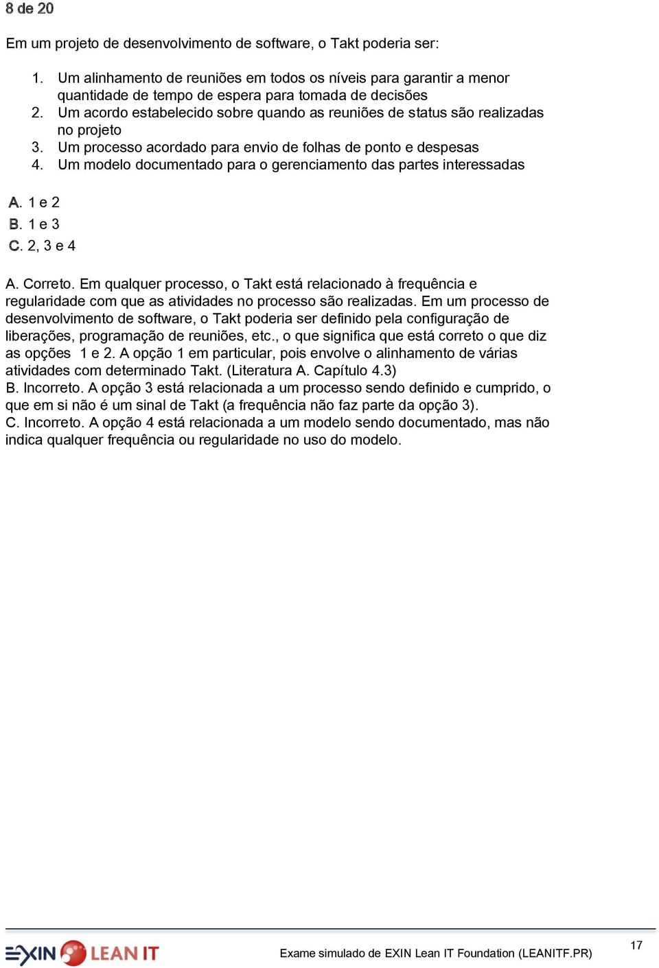 Um acordo estabelecido sobre quando as reuniões de status são realizadas no projeto 3. Um processo acordado para envio de folhas de ponto e despesas 4.