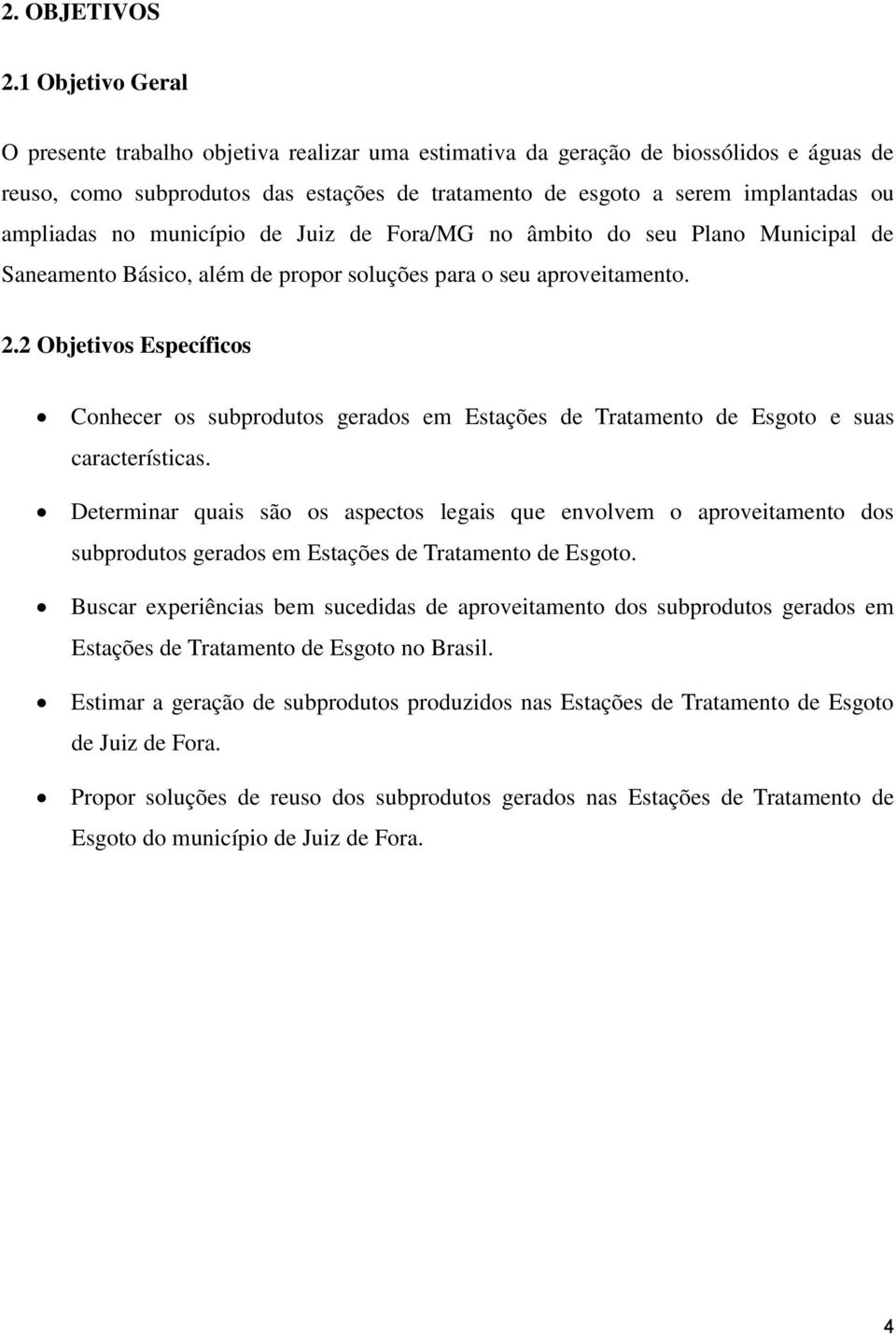 ampliadas no município de Juiz de Fora/MG no âmbito do seu Plano Municipal de Saneamento Básico, além de propor soluções para o seu aproveitamento. 2.