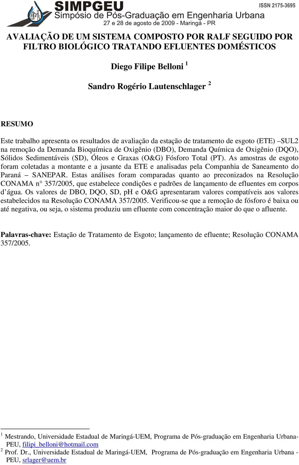 (O&G) Fósforo Total (PT). As amostras de esgoto foram coletadas a montante e a jusante da ETE e analisadas pela Companhia de Saneamento do Paraná SANEPAR.