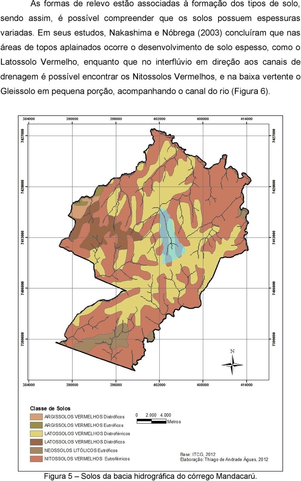 Em seus estudos, Nakashima e Nóbrega (2003) concluíram que nas áreas de topos aplainados ocorre o desenvolvimento de solo espesso, como o