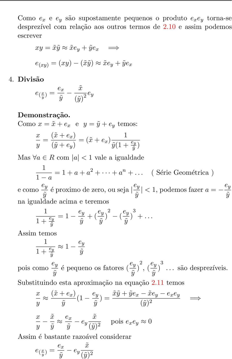 .. ( Série Geométrica ) e como e y ỹ é proimo de zero, ou seja e y ỹ < 1, podemos fazer a = e y ỹ na igualdade acima e teremos 1 1 + e = 1 e y y ỹ + (e y ỹ )2 ( e y ỹ )3 +.