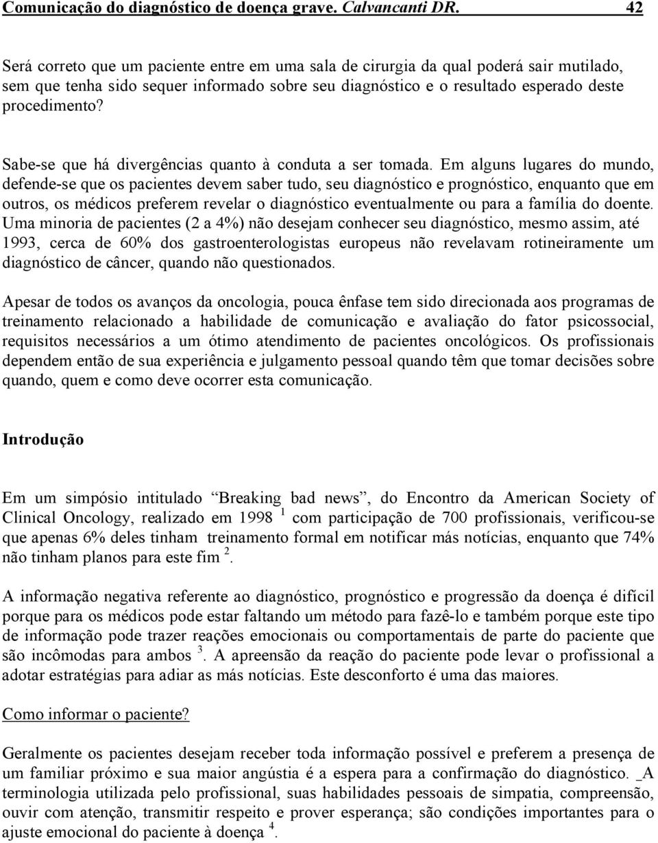 Sabe-se que há divergências quanto à conduta a ser tomada.