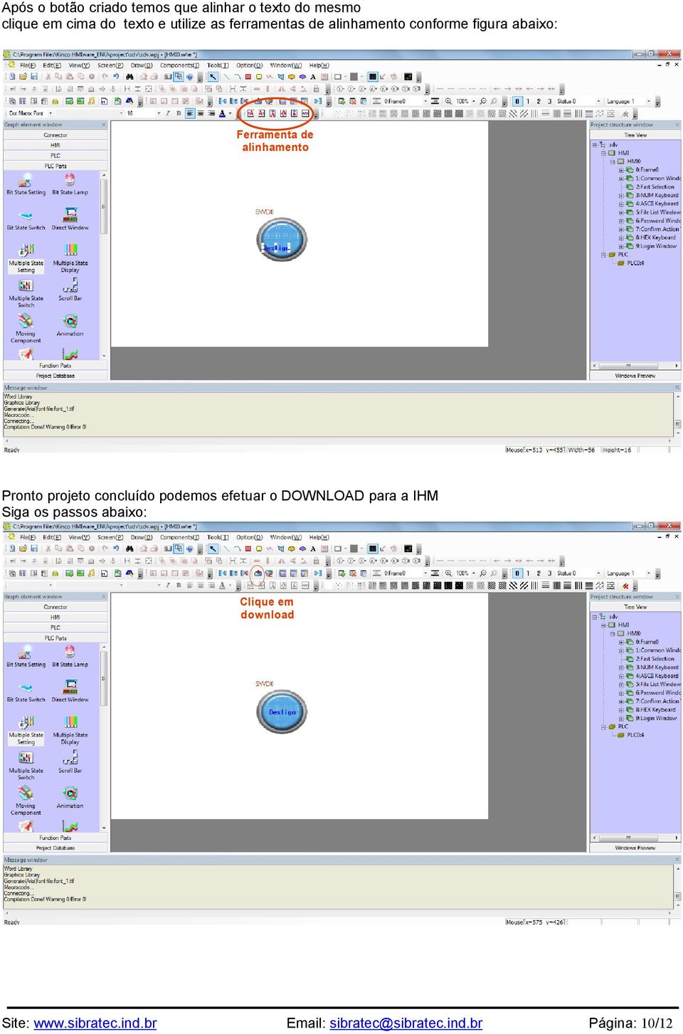 alinhamento Pronto projeto concluído podemos efetuar o DOWNLOAD para a IHM Siga os
