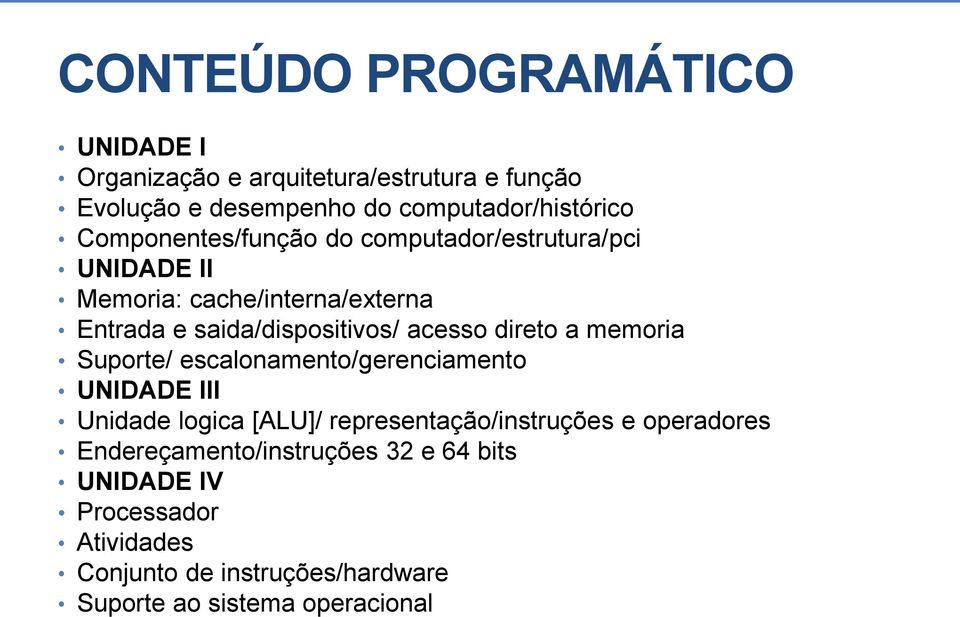 direto a memoria Suporte/ escalonamento/gerenciamento UNIDADE III Unidade logica [ALU]/ representação/instruções e operadores