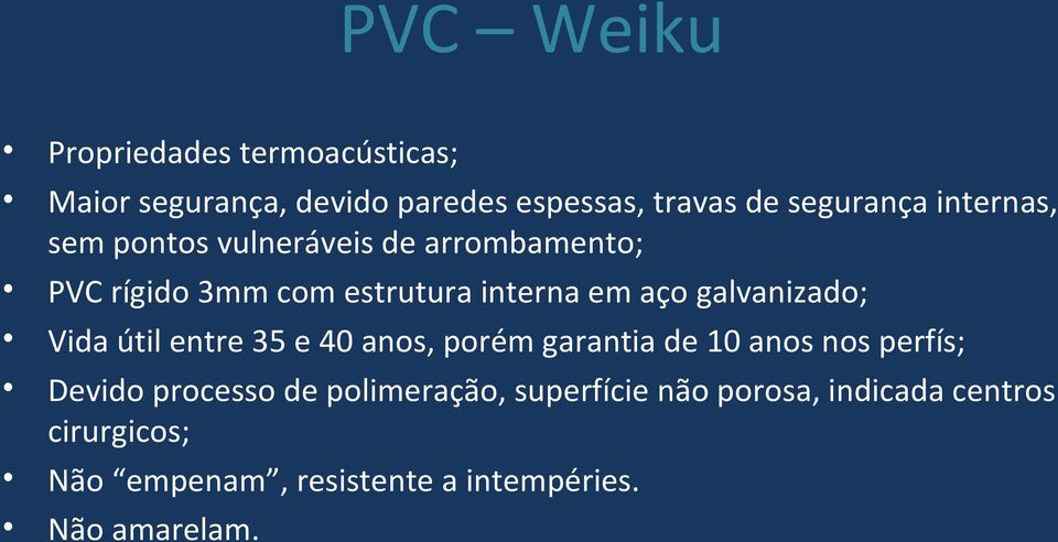 galvanizado; Vida útil entre 35 e 40 anos, porém garantia de 10 anos nos perfís; Devido processo de