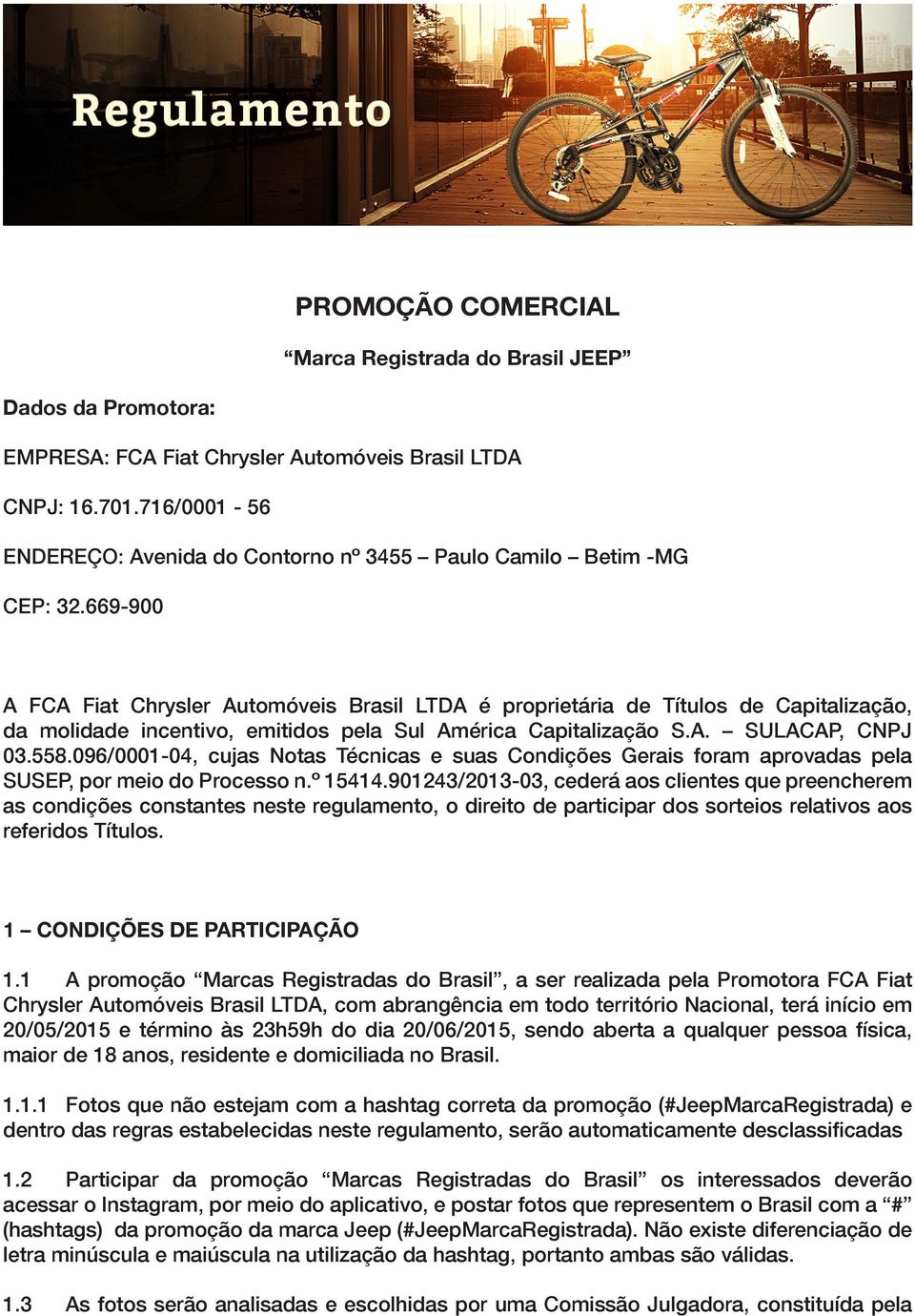 669-900 A FCA Fiat Chrysler Automóveis Brasil LTDA é proprietária de Títulos de Capitalização, da molidade incentivo, emitidos pela Sul América Capitalização S.A. SULACAP, CNPJ 03.558.