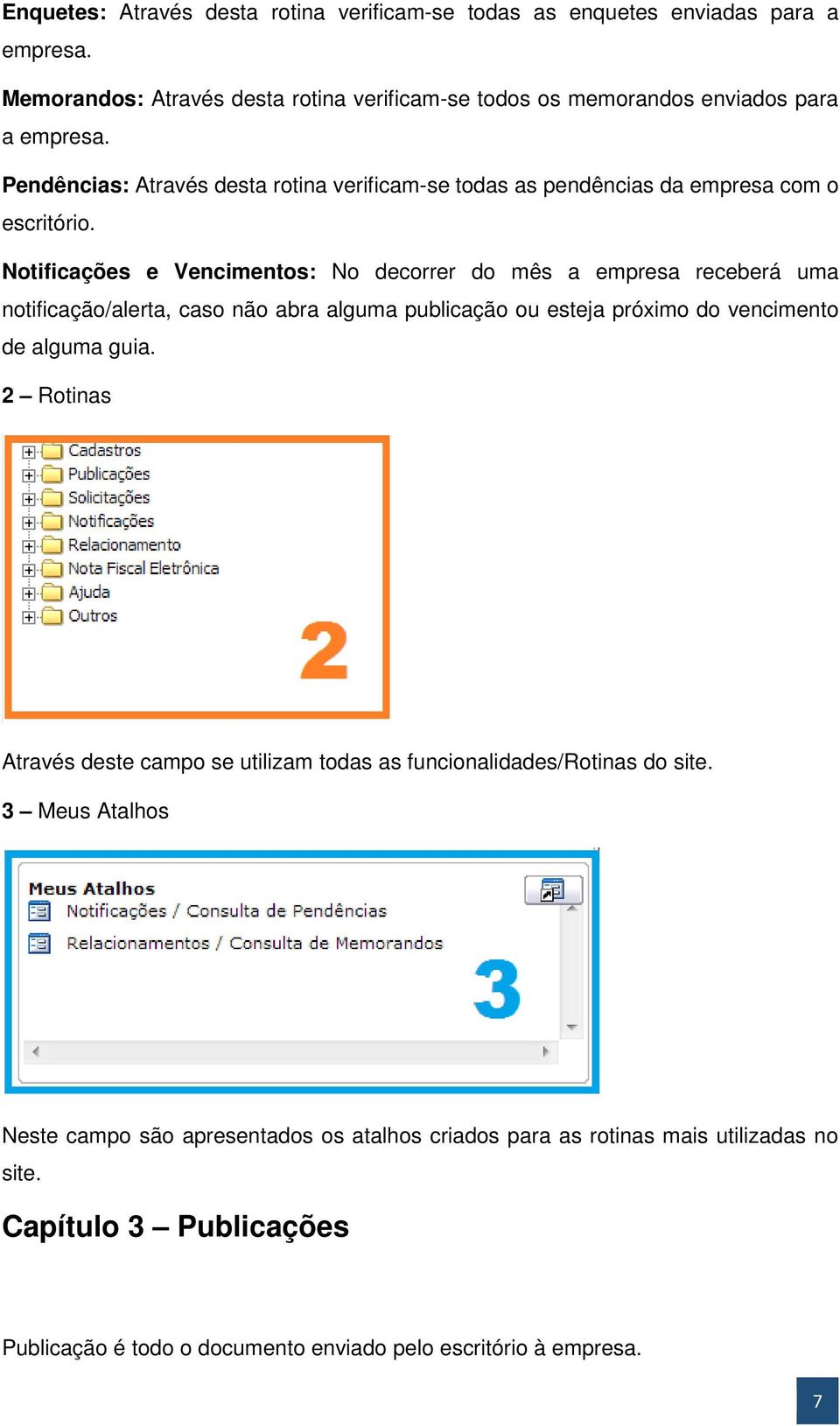 Notificações e Vencimentos: No decorrer do mês a empresa receberá uma notificação/alerta, caso não abra alguma publicação ou esteja próximo do vencimento de alguma guia.