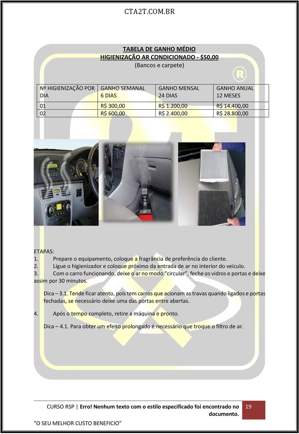 3. Com o carro funcionando, deixe o ar no modo circular, feche os vidros e portas e deixe assim por 30 minutos. Dica 3.1.