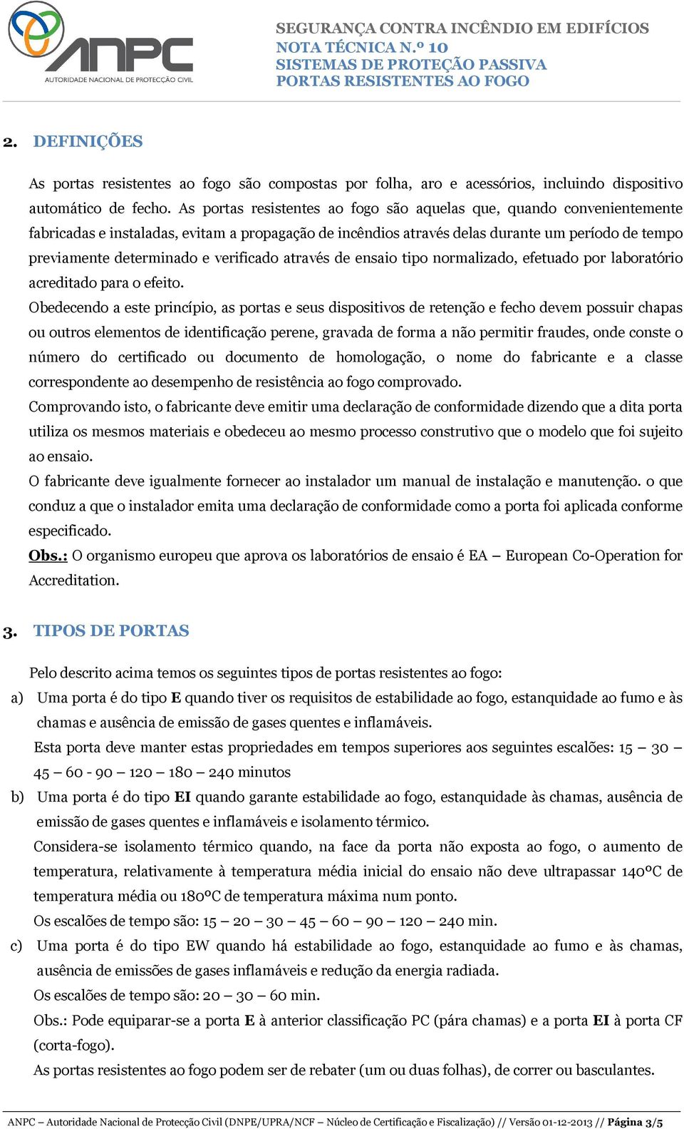 verificado através de ensaio tipo normalizado, efetuado por laboratório acreditado para o efeito.