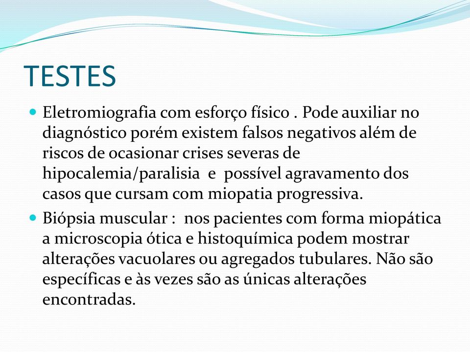 hipocalemia/paralisia e possível agravamento dos casos que cursam com miopatia progressiva.