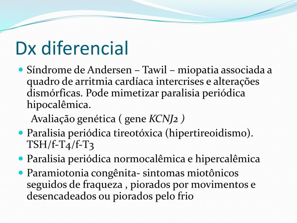 Avaliação genética ( gene KCNJ2 ) Paralisia periódica tireotóxica (hipertireoidismo).