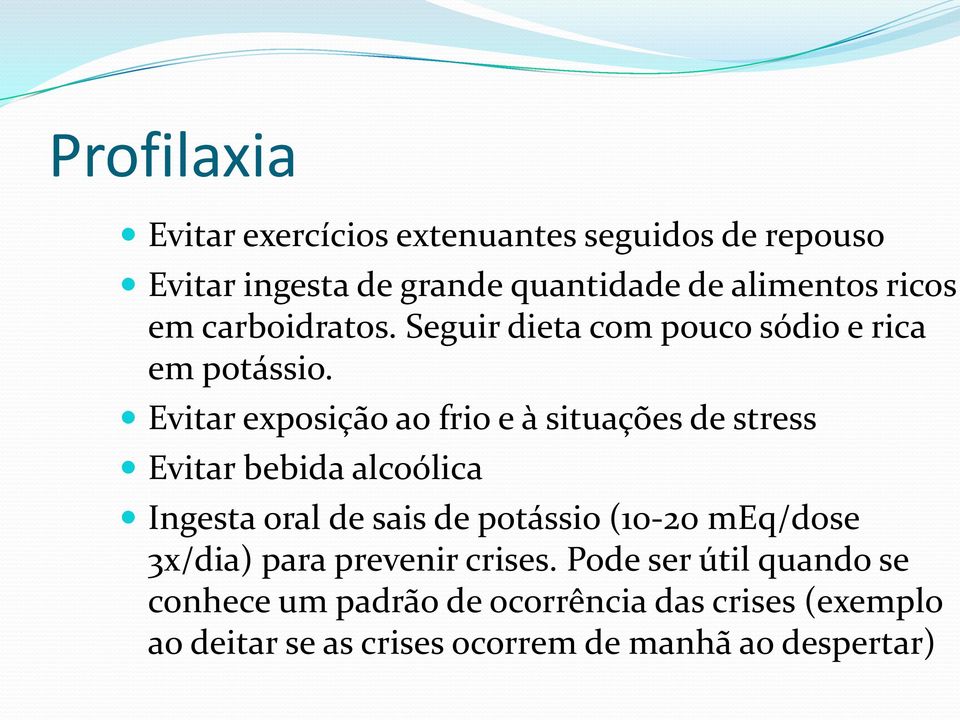 Evitar exposição ao frio e à situações de stress Evitar bebida alcoólica Ingesta oral de sais de potássio (10-20