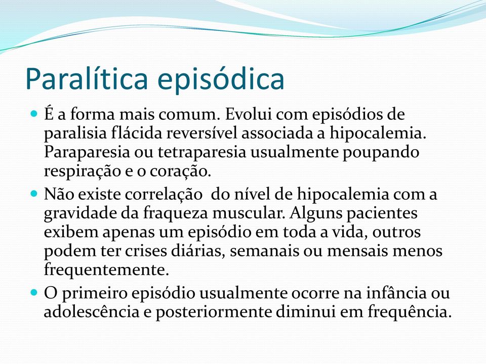 Não existe correlação do nível de hipocalemia com a gravidade da fraqueza muscular.