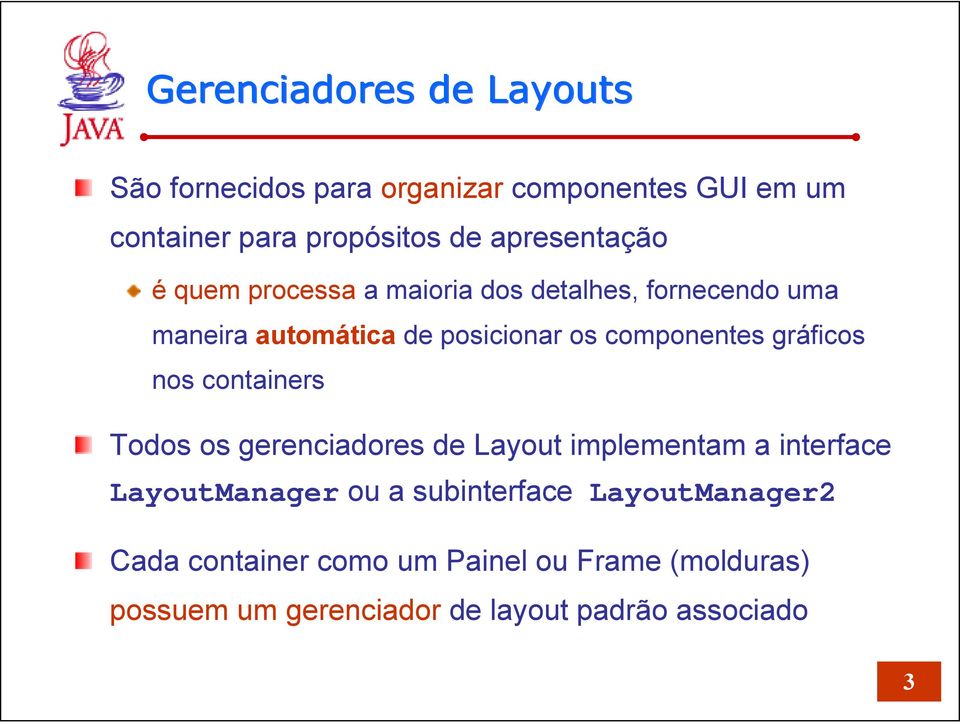 componentes gráficos nos containers Todos os gerenciadores de Layout implementam a interface LayoutManager ou a