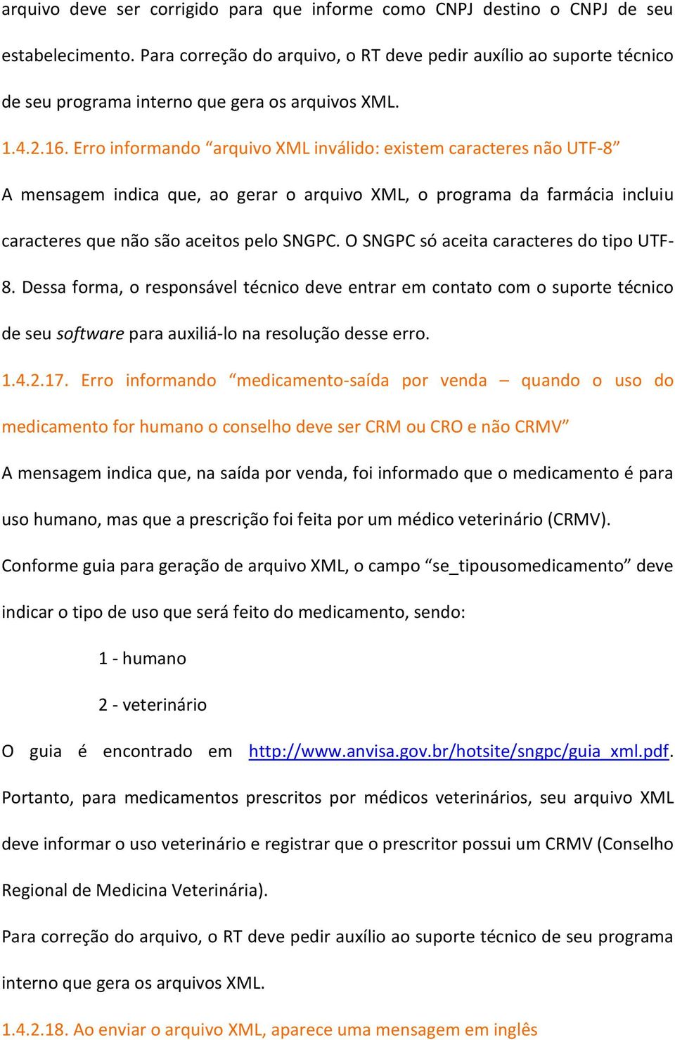 Erro informando arquivo XML inválido: existem caracteres não UTF-8 A mensagem indica que, ao gerar o arquivo XML, o programa da farmácia incluiu caracteres que não são aceitos pelo SNGPC.