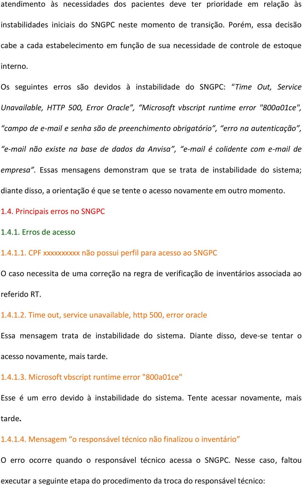 Os seguintes erros são devidos à instabilidade do SNGPC: Time Out, Service Unavailable, HTTP 500, Error Oracle, Microsoft vbscript runtime error "800a01ce", campo de e-mail e senha são de