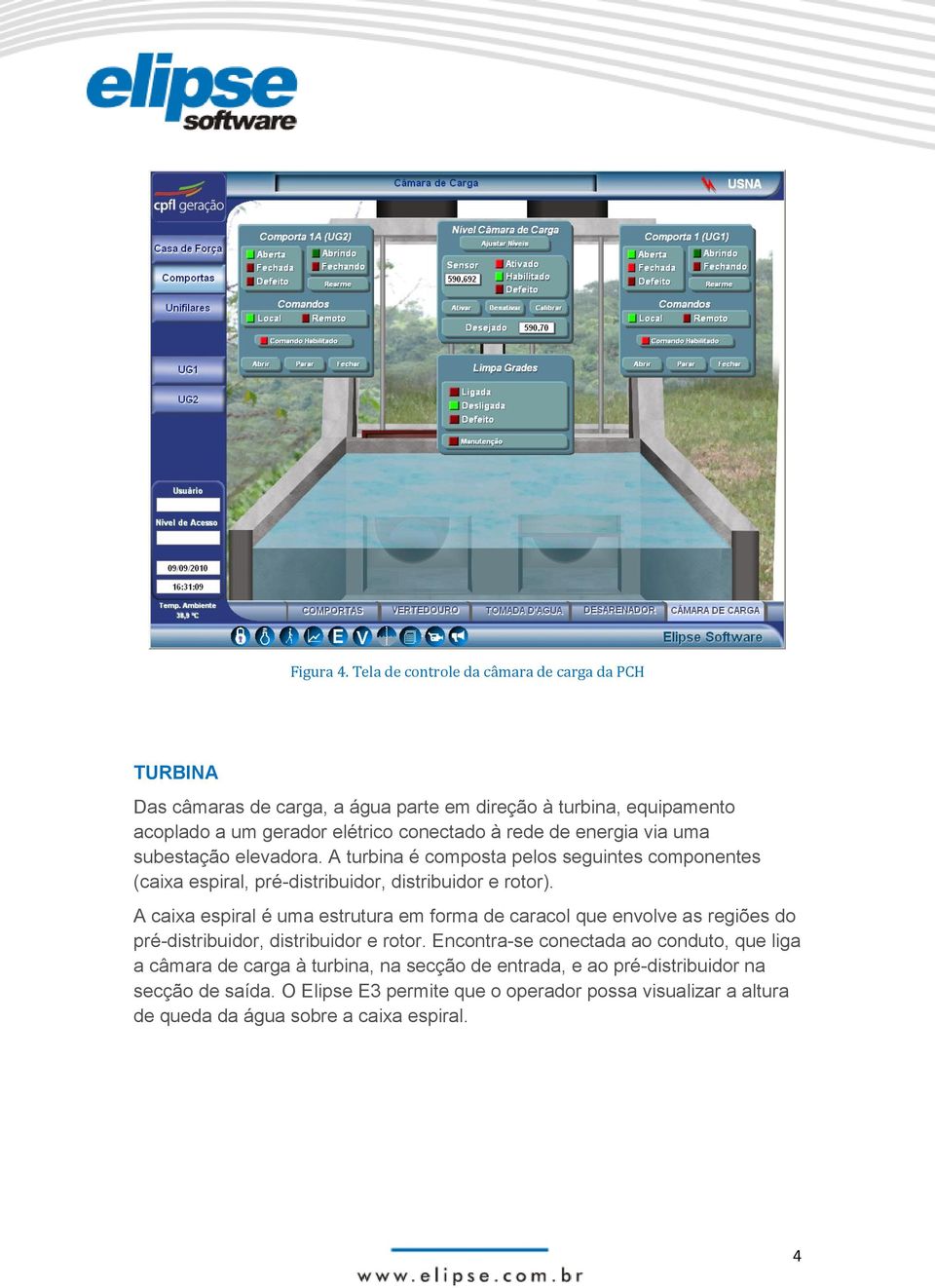 energia via uma subestação elevadora. A turbina é composta pelos seguintes componentes (caixa espiral, pré-distribuidor, distribuidor e rotor).