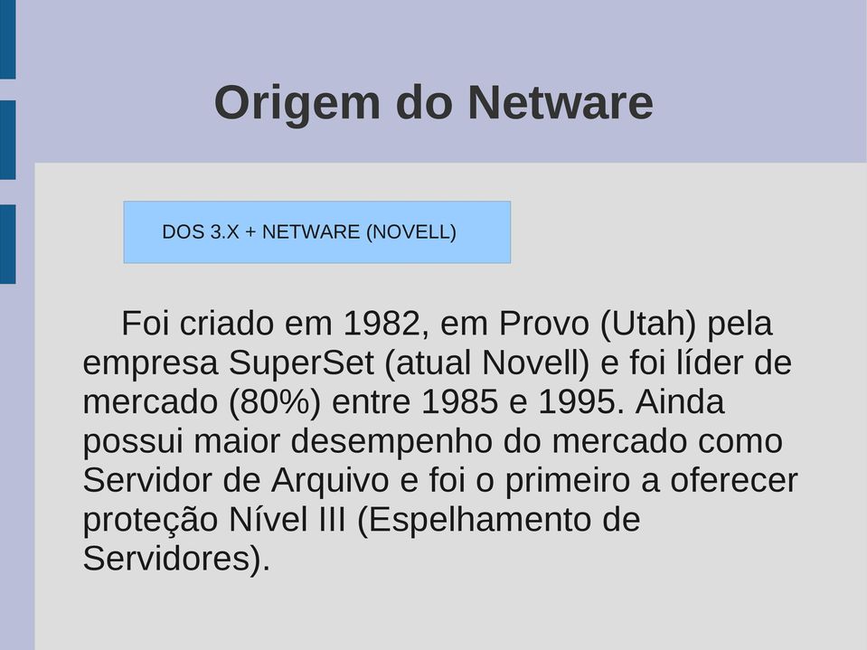 SuperSet (atual Novell) e foi líder de mercado (80%) entre 1985 e 1995.