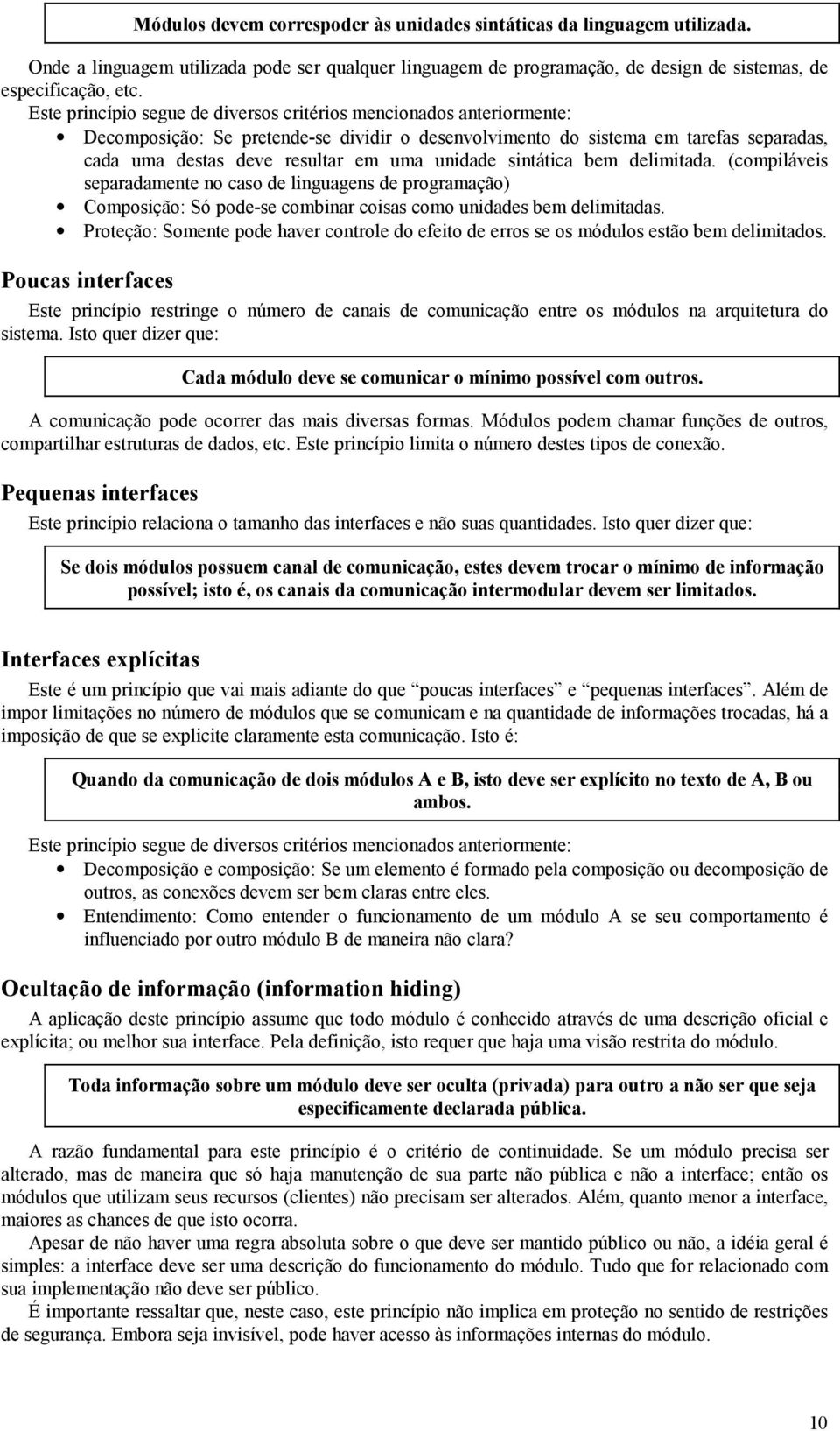 unidade sintática bem delimitada. (compiláveis separadamente no caso de linguagens de programação) Composição: Só pode-se combinar coisas como unidades bem delimitadas.