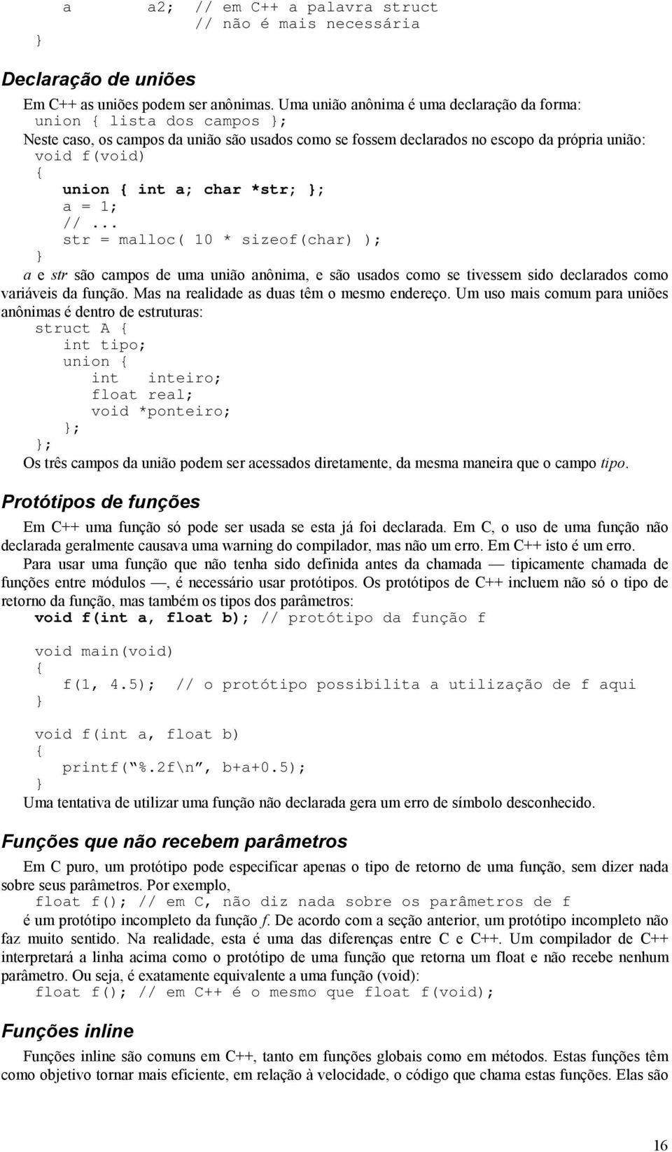 *str; ; a = 1; //... str = malloc( 10 * sizeof(char) ); a e str são campos de uma união anônima, e são usados como se tivessem sido declarados como variáveis da função.