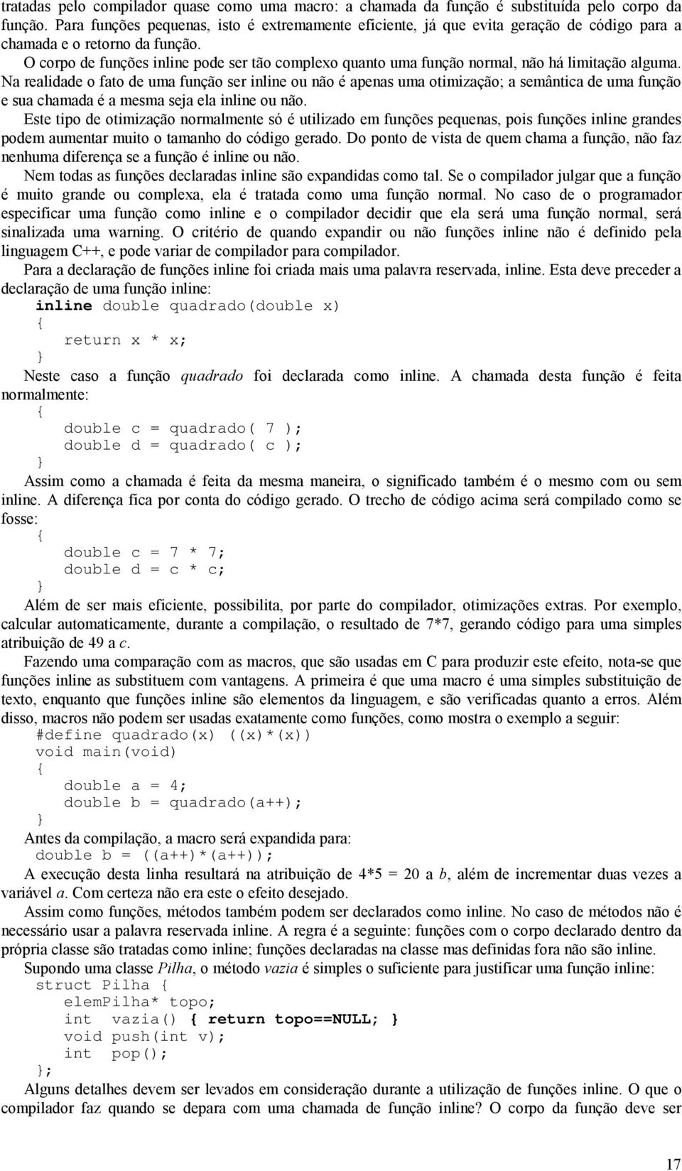 O corpo de funções inline pode ser tão complexo quanto uma função normal, não há limitação alguma.