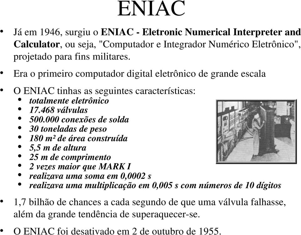 000 conexões de solda 30 toneladas de peso 180 m² de área construída 5,5 m de altura 25 m de comprimento 2 vezes maior que MARK I realizava uma soma em 0,0002 s realizava uma